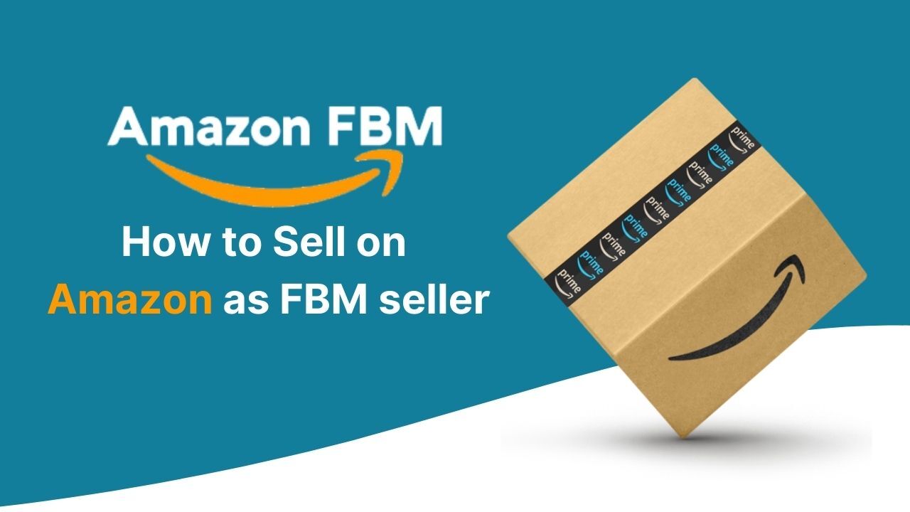 Amazon FBM and How to Sell on Amazon as a FBM Seller 2024