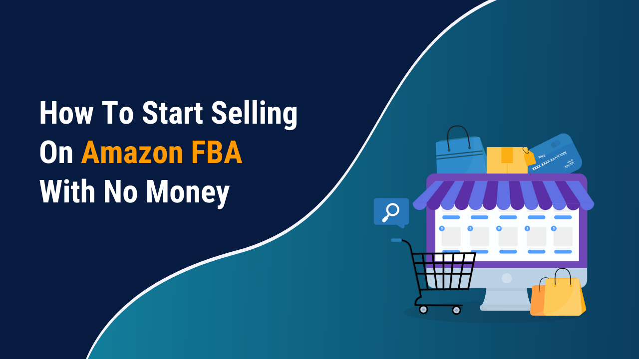 How To Start Selling On Amazon FBA With No Money