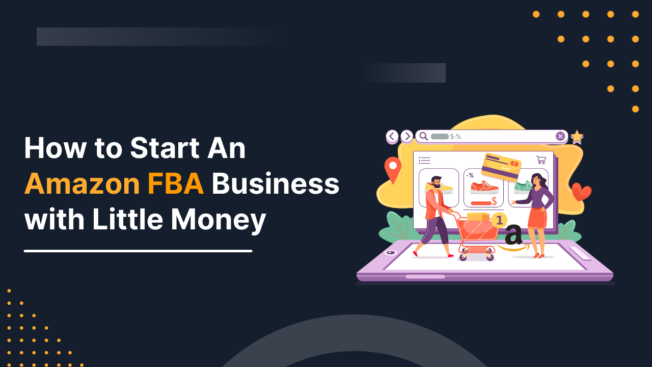 How to Start An Amazon FBA Business with Little Money